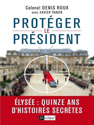 cover image of Protégez le président !--Quinze ans d'histoires seccrètes